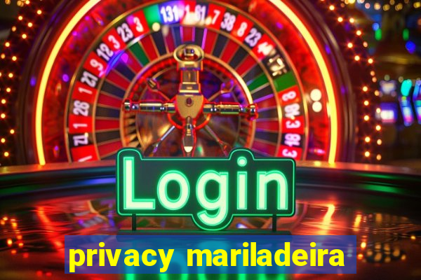 privacy mariladeira